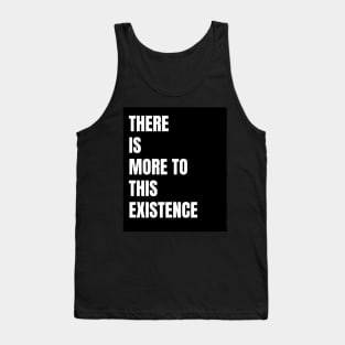 There Is More to This Existence Tank Top